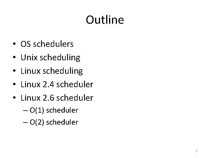 Outline • • • OS schedulers Unix scheduling Linux 2. 4 scheduler Linux 2.