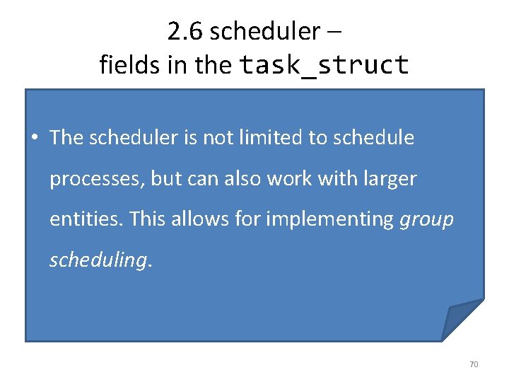2. 6 scheduler – fields in the task_struct • The scheduler is not limited