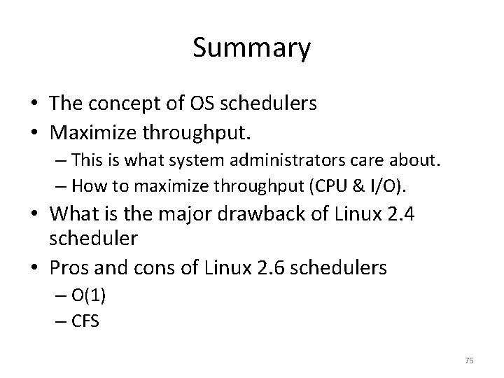 Summary • The concept of OS schedulers • Maximize throughput. – This is what