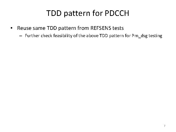 TDD pattern for PDCCH • Reuse same TDD pattern from REFSENS tests – Further