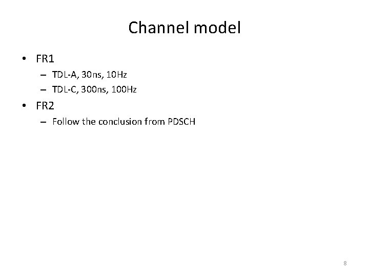 Channel model • FR 1 – TDL-A, 30 ns, 10 Hz – TDL-C, 300