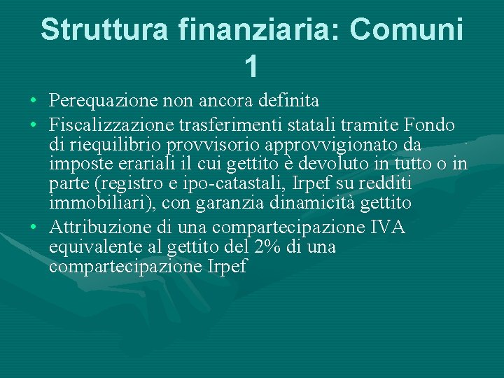 Struttura finanziaria: Comuni 1 • Perequazione non ancora definita • Fiscalizzazione trasferimenti statali tramite