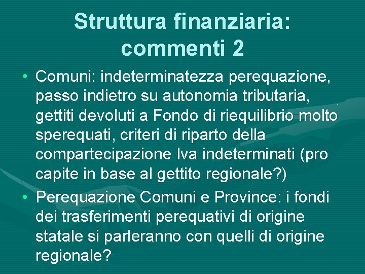 Struttura finanziaria: commenti 2 • Comuni: indeterminatezza perequazione, passo indietro su autonomia tributaria, gettiti