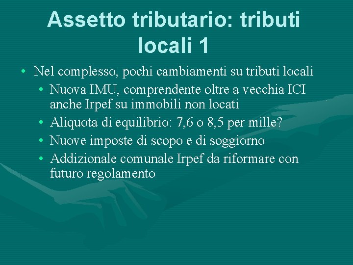 Assetto tributario: tributi locali 1 • Nel complesso, pochi cambiamenti su tributi locali •
