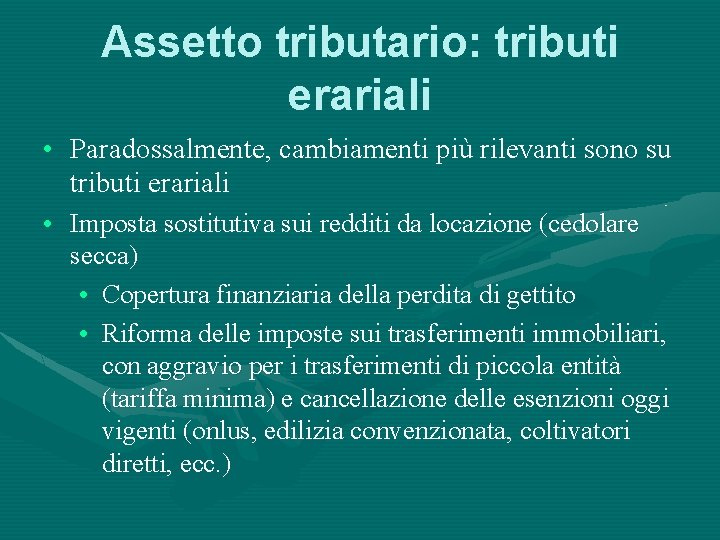 Assetto tributario: tributi erariali • Paradossalmente, cambiamenti più rilevanti sono su tributi erariali •