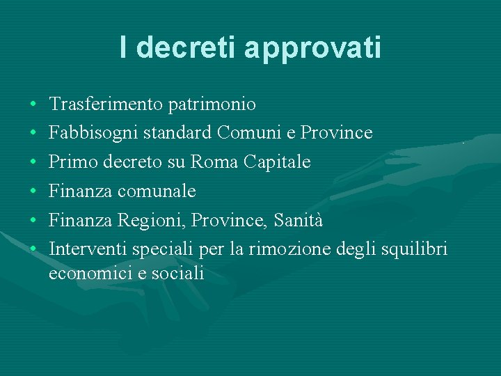 I decreti approvati • • • Trasferimento patrimonio Fabbisogni standard Comuni e Province Primo