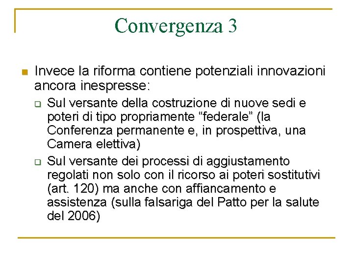 Convergenza 3 n Invece la riforma contiene potenziali innovazioni ancora inespresse: q q Sul
