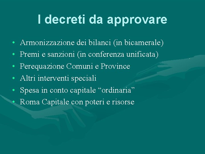 I decreti da approvare • • • Armonizzazione dei bilanci (in bicamerale) Premi e