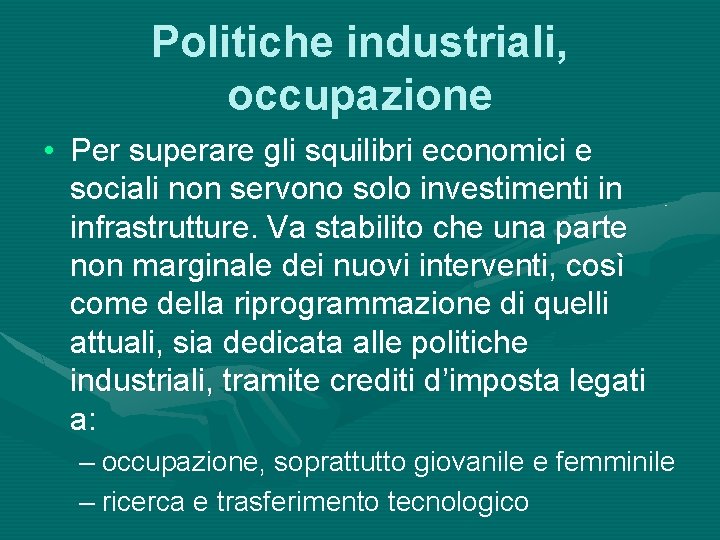 Politiche industriali, occupazione • Per superare gli squilibri economici e sociali non servono solo