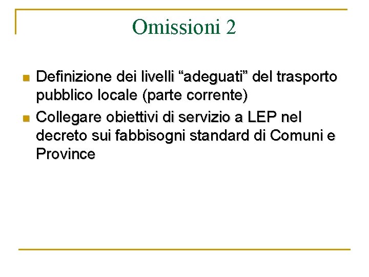 Omissioni 2 n n Definizione dei livelli “adeguati” del trasporto pubblico locale (parte corrente)