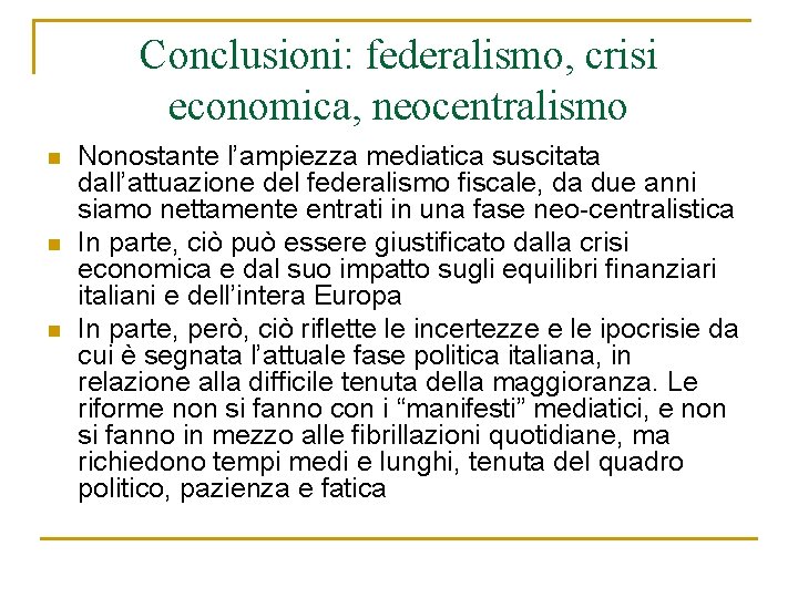 Conclusioni: federalismo, crisi economica, neocentralismo n n n Nonostante l’ampiezza mediatica suscitata dall’attuazione del