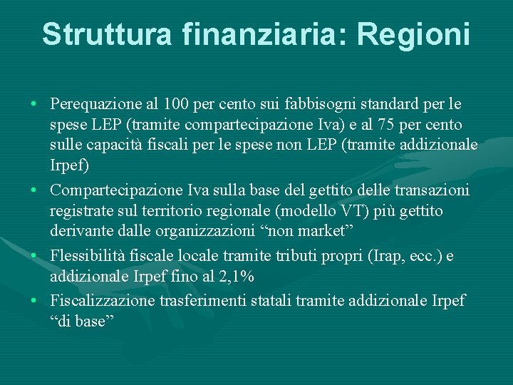 Struttura finanziaria: Regioni • Perequazione al 100 per cento sui fabbisogni standard per le