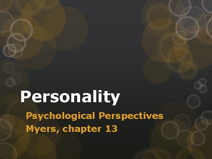 Personality Psychological Perspectives Myers, chapter 13 