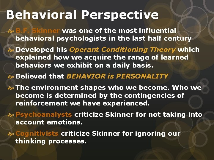 Behavioral Perspective B. F. Skinner was one of the most influential behavioral psychologists in