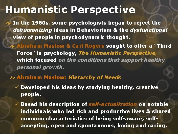 Humanistic Perspective In the 1960 s, some psychologists began to reject the dehumanizing ideas
