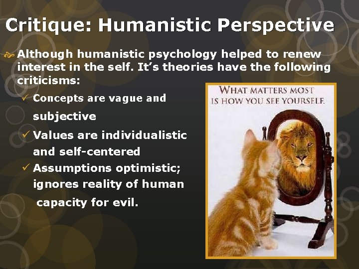 Critique: Humanistic Perspective Although humanistic psychology helped to renew interest in the self. It’s