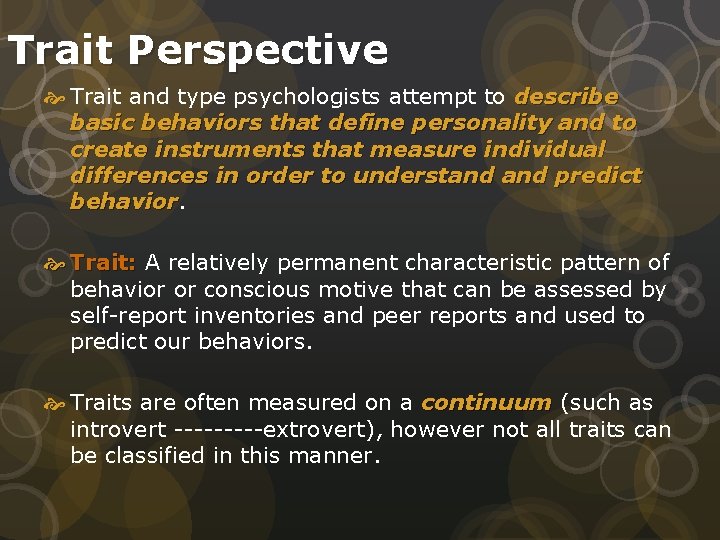 Trait Perspective Trait and type psychologists attempt to describe basic behaviors that define personality