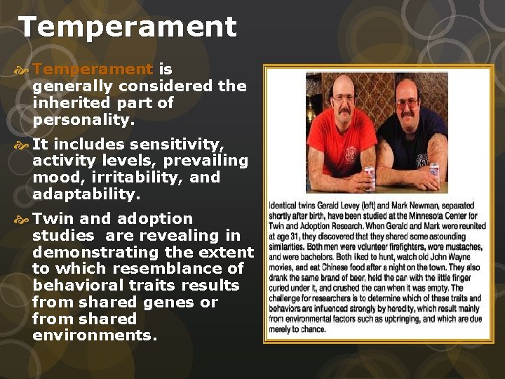 Temperament is generally considered the inherited part of personality. It includes sensitivity, activity levels,