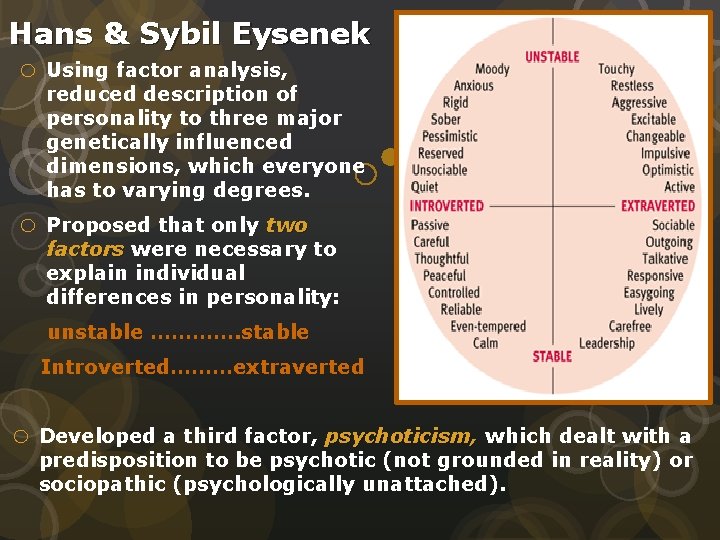 Hans & Sybil Eysenek o Using factor analysis, reduced description of personality to three