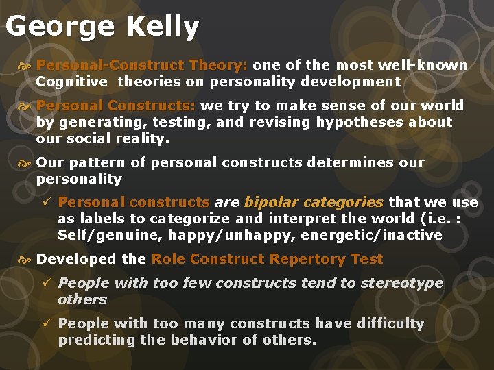 George Kelly Personal-Construct Theory: one of the most well-known Cognitive theories on personality development