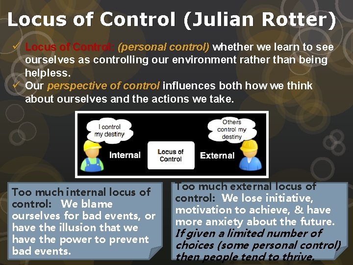 Locus of Control (Julian Rotter) ü Locus of Control: (personal control) whether we learn