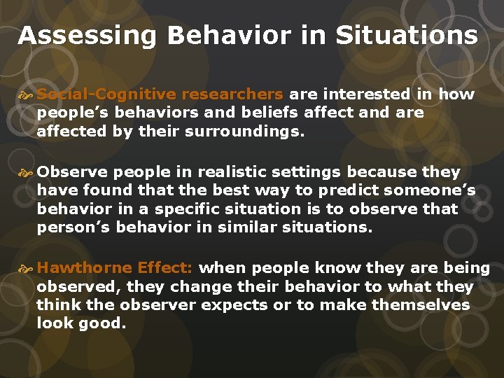 Assessing Behavior in Situations Social-Cognitive researchers are interested in how people’s behaviors and beliefs