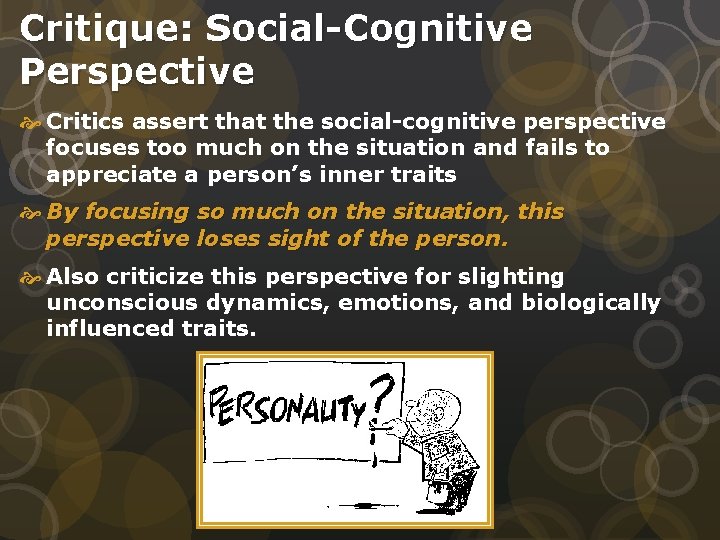Critique: Social-Cognitive Perspective Critics assert that the social-cognitive perspective focuses too much on the