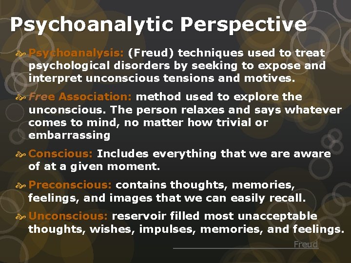 Psychoanalytic Perspective Psychoanalysis: (Freud) techniques used to treat psychological disorders by seeking to expose