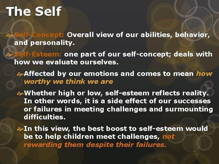 The Self-Concept: Overall view of our abilities, behavior, and personality. Self-Esteem: one part of