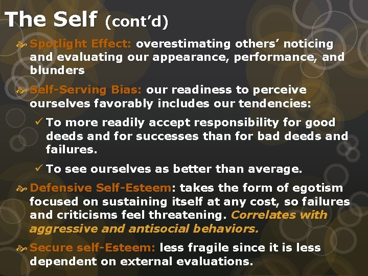 The Self (cont’d) Spotlight Effect: overestimating others’ noticing and evaluating our appearance, performance, and