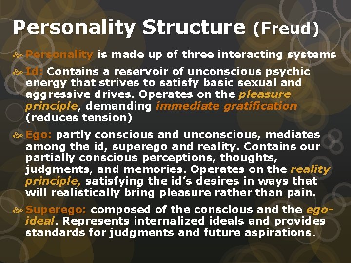 Personality Structure (Freud) Personality is made up of three interacting systems Id: Contains a