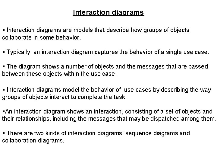 Interaction diagrams § Interaction diagrams are models that describe how groups of objects collaborate