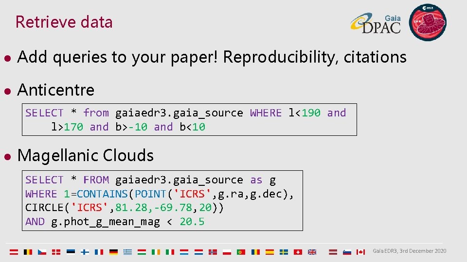 Retrieve data l Add queries to your paper! Reproducibility, citations l Anticentre SELECT *