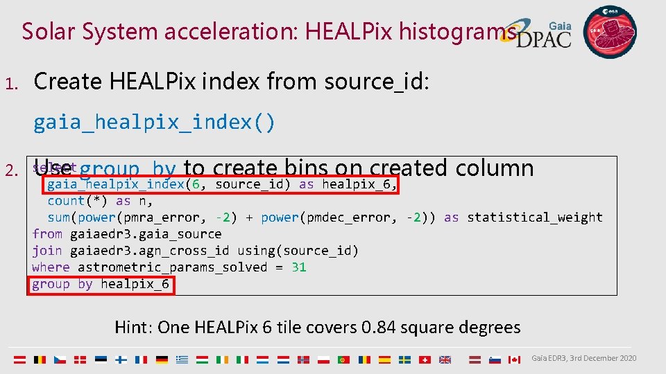 Solar System acceleration: HEALPix histograms 1. Create HEALPix index from source_id: gaia_healpix_index() 2. select
