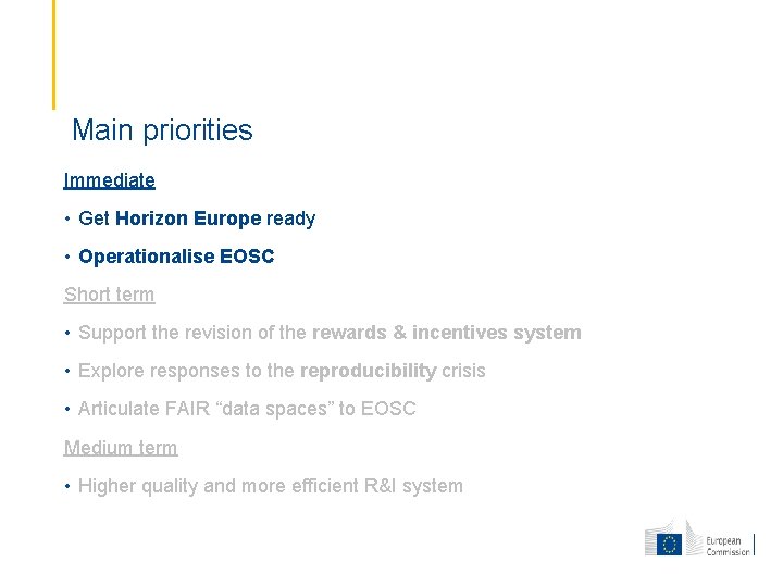 Main priorities Immediate • Get Horizon Europe ready • Operationalise EOSC Short term •