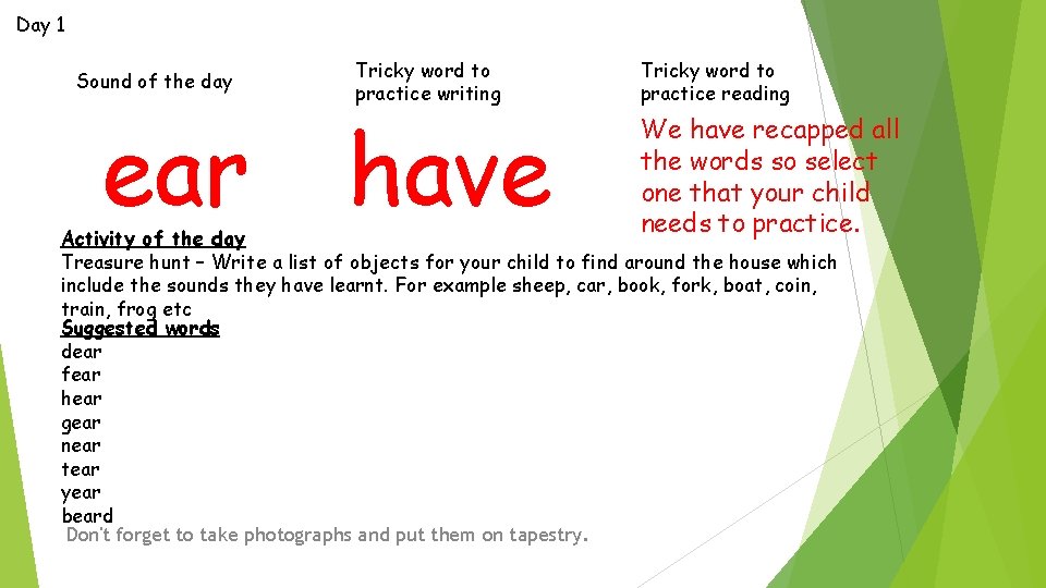 Day 1 Sound of the day ear Tricky word to practice writing have Tricky