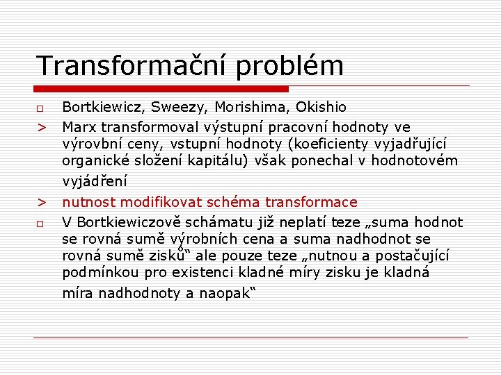 Transformační problém o > > o Bortkiewicz, Sweezy, Morishima, Okishio Marx transformoval výstupní pracovní