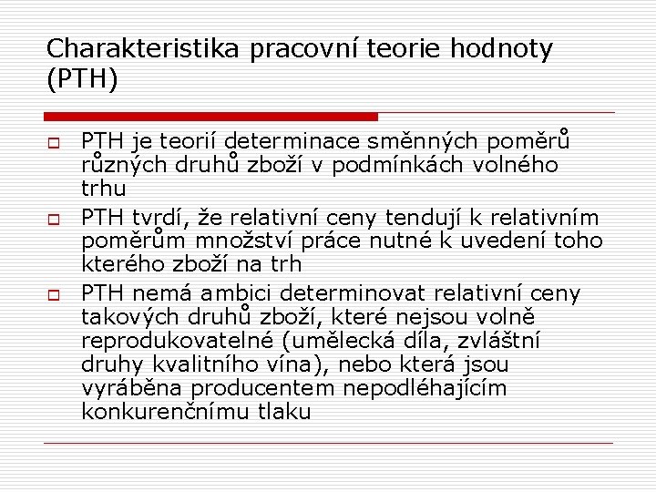 Charakteristika pracovní teorie hodnoty (PTH) o o o PTH je teorií determinace směnných poměrů