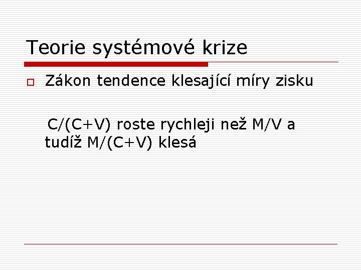 Teorie systémové krize o Zákon tendence klesající míry zisku C/(C+V) roste rychleji než M/V