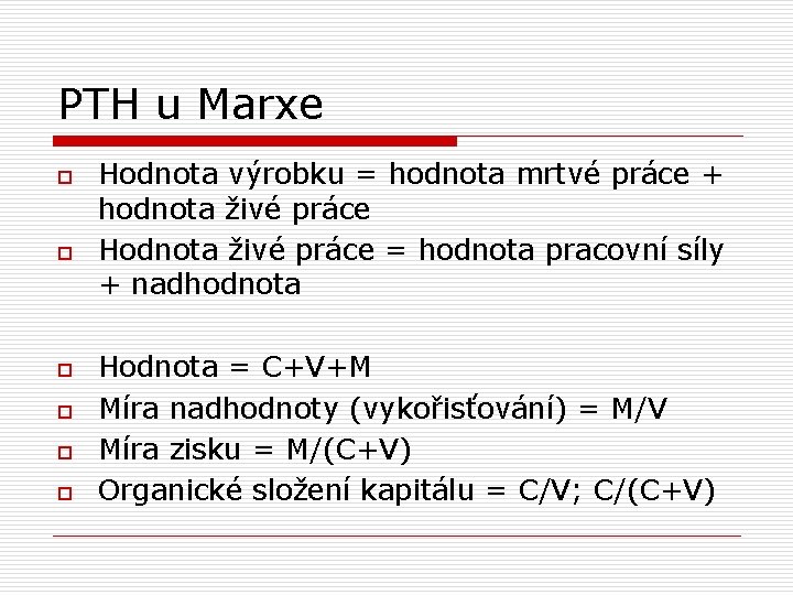 PTH u Marxe o o o Hodnota výrobku = hodnota mrtvé práce + hodnota