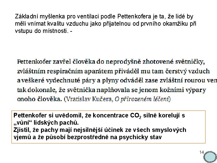 Základní myšlenka pro ventilaci podle Pettenkofera je ta, že lidé by měli vnímat kvalitu