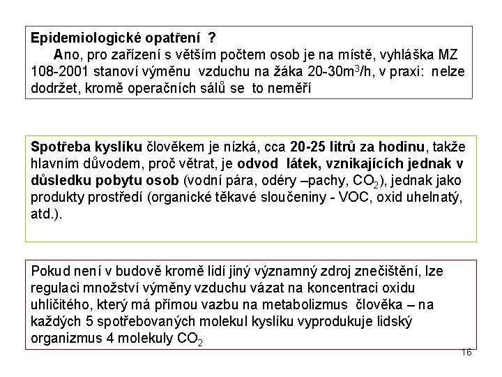 Epidemiologické opatření ? Ano, pro zařízení s větším počtem osob je na místě, vyhláška