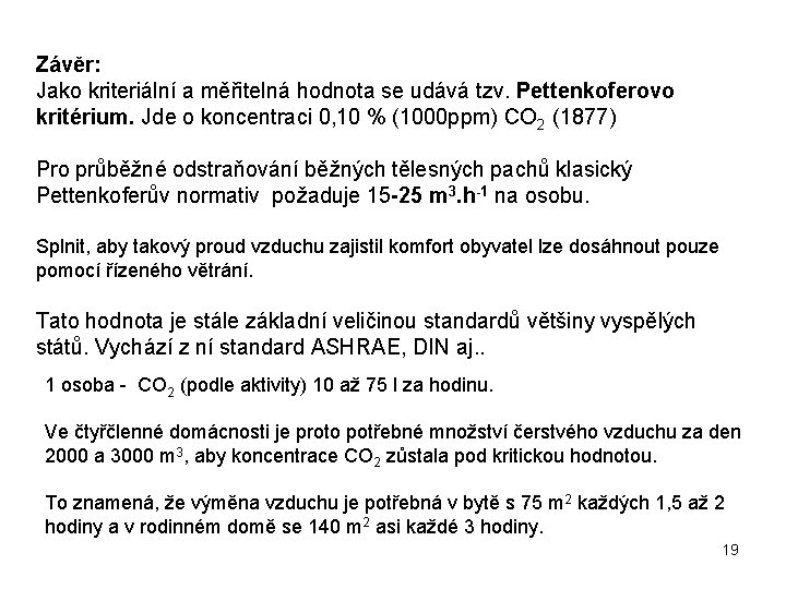 Závěr: Jako kriteriální a měřitelná hodnota se udává tzv. Pettenkoferovo kritérium. Jde o koncentraci