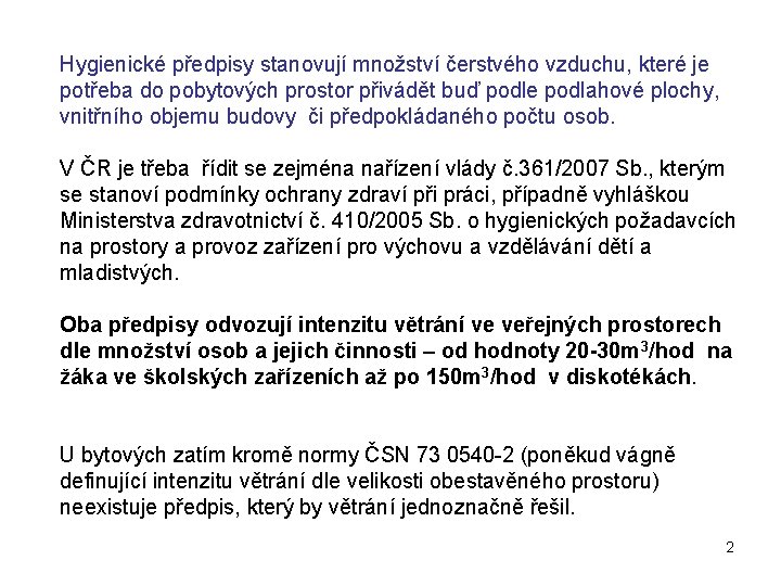 Hygienické předpisy stanovují množství čerstvého vzduchu, které je potřeba do pobytových prostor přivádět buď