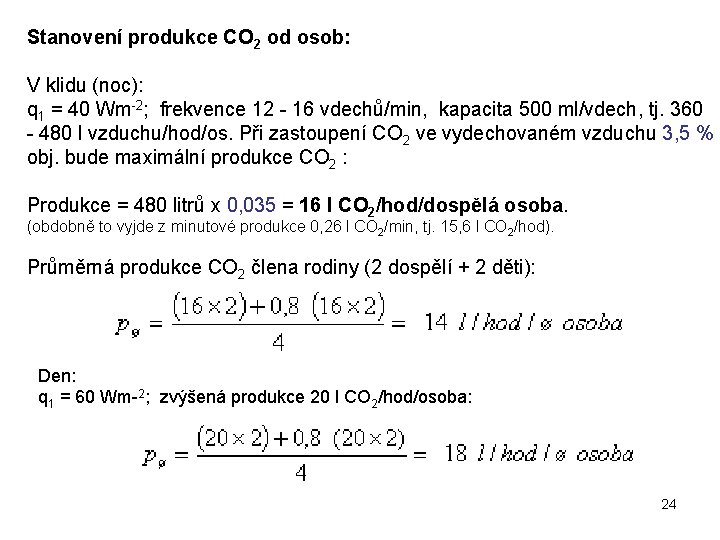 Stanovení produkce CO 2 od osob: V klidu (noc): q 1 = 40 Wm-2;