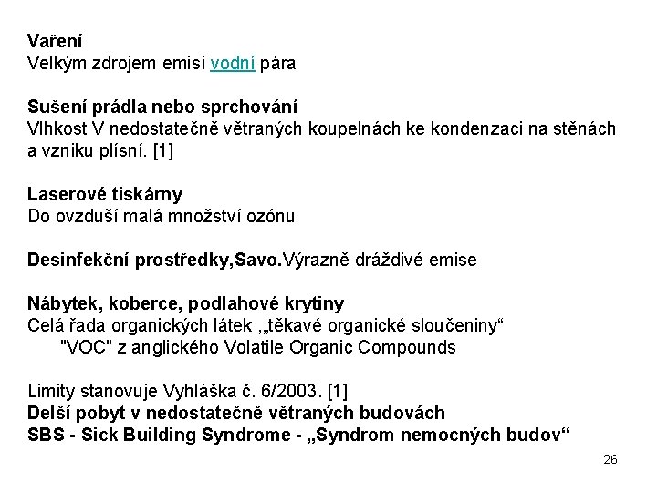 Vaření Velkým zdrojem emisí vodní pára Sušení prádla nebo sprchování Vlhkost V nedostatečně větraných