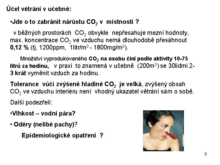 Účel větrání v učebně: • Jde o to zabránit nárůstu CO 2 v místnosti