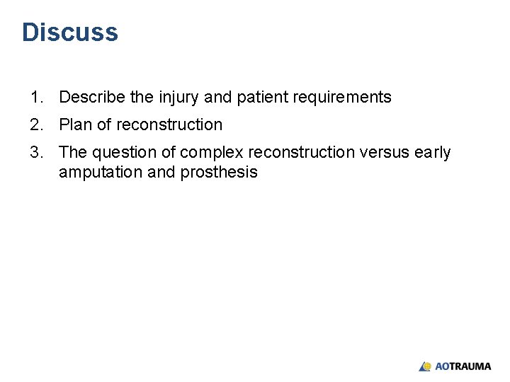 Discuss 1. Describe the injury and patient requirements 2. Plan of reconstruction 3. The