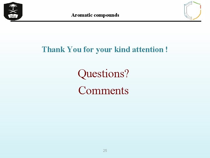 Aromatic compounds Thank You for your kind attention ! Questions? Comments 25 