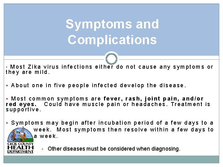 Symptoms and Complications Most Zika virus infections either do not cause any symptoms or